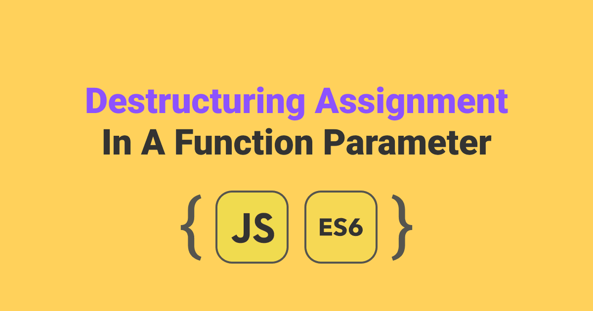 Destructuring Assignment In A Function Parameter