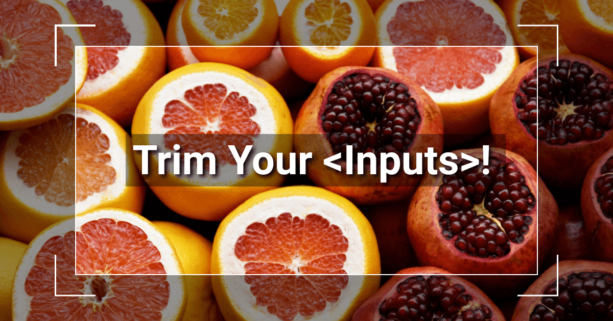 Trim Your Inputs!